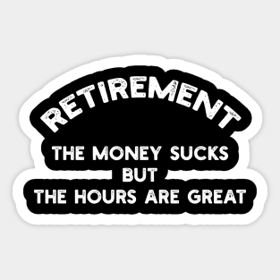 Retirement - The Money Sucks But The Hours Are Great Sticker